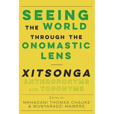 Seeing the World through the Onomastic Lens: Xitsonga Anthroponyms and Toponyms