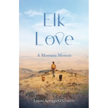 Elk Love: A Montana Memoir