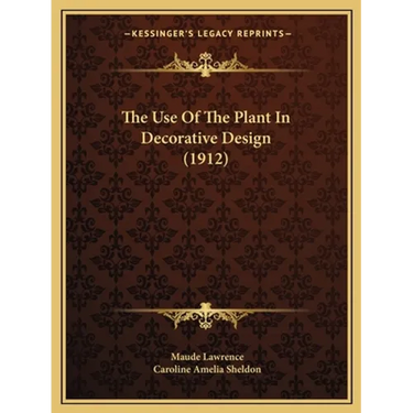 The Use Of The Plant In Decorative Design (1912)