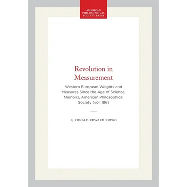 Revolution in Measurement: Western European Weights and Measures Since the Age of Science, Memoirs, American Philosophical Society (Vol. 186)