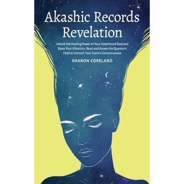 Akashic Records Revelation: Unlock the Healing Power of Your Untethered Soul and Raise Your Vibration, Read and Access the Quantum Field to Unleash Yo