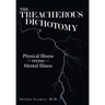 The Treacherous Dichotomy: Physical Illness Versus Mental Illness