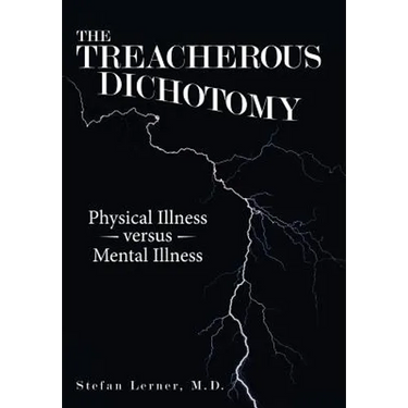 The Treacherous Dichotomy: Physical Illness Versus Mental Illness