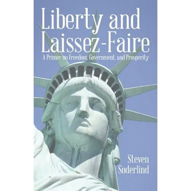 Liberty and Laissez-Faire: A Primer on Freedom, Government, and Prosperity