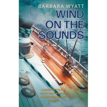 Wind on the Sounds: A Novel Set in the Yacht Race Around Vancouver Island Canada