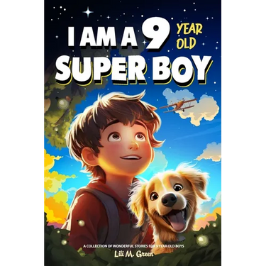 A Collection of Wonderful Stories for 9 Year Old Boys: I am a 9 Year Old Super Boy (Inspirational Gift Books for Kids)