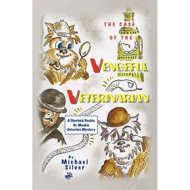 The Case of the Vengeful Veterinarian: A Sherlock Pookie, Dr. Mookie Detective Mystery