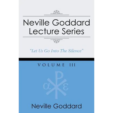 Neville Goddard Lecture Series, Volume III: (A Gnostic Audio Selection, Includes Free Access to Streaming Audio Book)