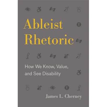 Ableist Rhetoric: How We Know, Value, and See Disability