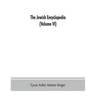 The Jewish encyclopedia: a descriptive record of the history, religion, literature, and customs of the Jewish people from the earliest times to