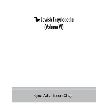 The Jewish encyclopedia: a descriptive record of the history, religion, literature, and customs of the Jewish people from the earliest times to