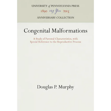 Congenital Malformations: A Study of Parental Characteristics, with Special Reference to the Reproductive Process