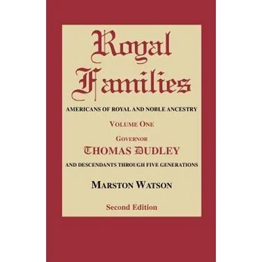 Royal Families: Americans of Royal and Noble Ancestry. Volume One, Gov. Thomas Dudley. Second Edition