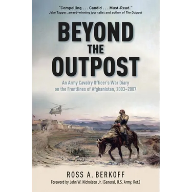 Beyond the Outpost: An Army Cavalry Officer's War Diary on the Frontlines of Afghanistan, 2003 - 2007