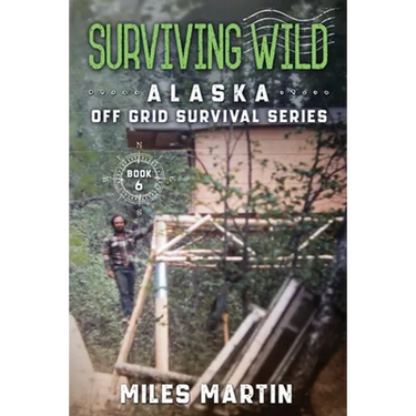 Surviving Wild: The Alaska Off Grid Survival Series