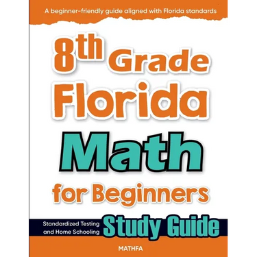 8th Grade Florida Math for Beginners: Standardized Testing and Home Schooling Study Guide