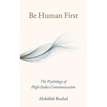Be Human First: The Psychology of High-Stakes Communication