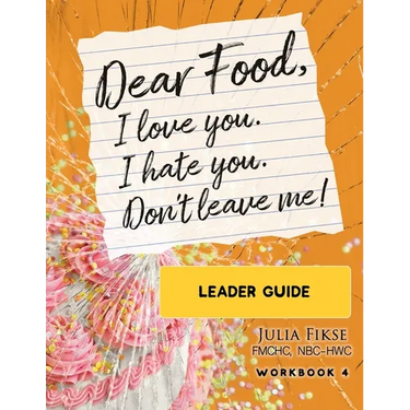 Dear Food, I Love You. I Hate You. Don't Leave Me! Leader Guide