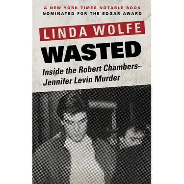 Wasted: Inside the Robert Chambers-Jennifer Levin Murder