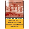 Linoleum, Better Babies, and the Modern Farm Woman, 1890-1930