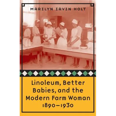 Linoleum, Better Babies, and the Modern Farm Woman, 1890-1930