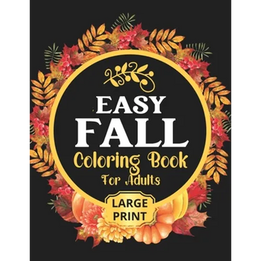 Easy Fall Coloring Book: 50 Beautiful Autumn Coloring Pages For Adults Relaxation In Large Print