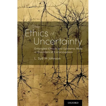 Ethics of Uncertainty: Entangled Ethical and Epistemic Risks in Disorders of Consciousness