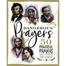 Dangerous Prayers: 50 Powerful Prayers That Changed the World
