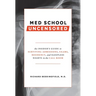 Med School Uncensored: The Insider's Guide to Surviving Admissions, Exams, Residency, and Sleepless Nights in the Call Room