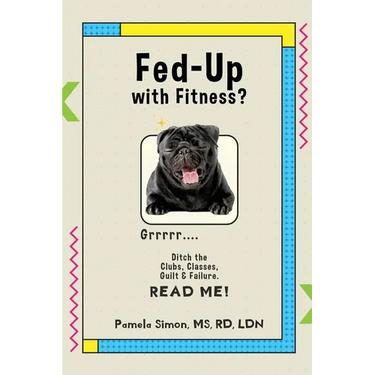 Fed Up With Fitness?: Ditch the Clubs, Classes, Guilt & Failure