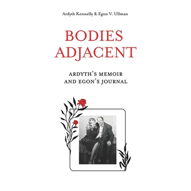 Bodies Adjacent: Ardyth's Memoir & Egon's Journal