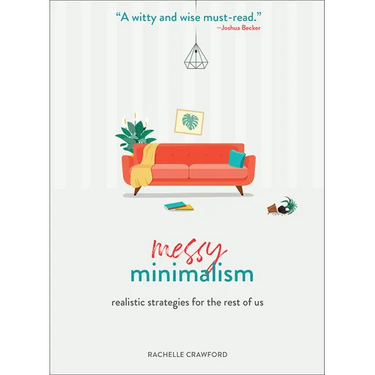Messy Minimalism: Realistic Strategies for the Rest of Us