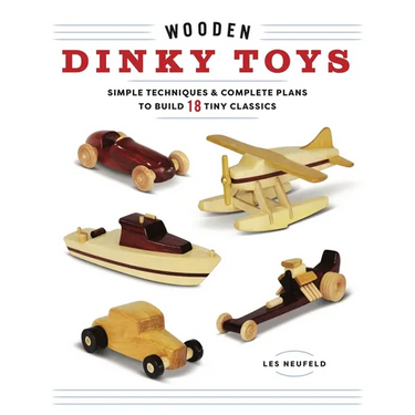 Wooden Dinky Toys: Simple Techniques & Complete Plans to Build 18 Tiny Classics