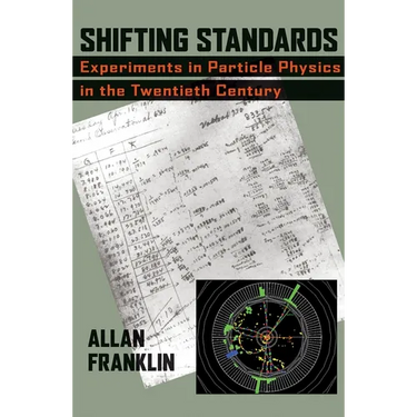 Shifting Standards: Experiments in Particle Physics in the Twentieth Century