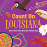 Count on Louisiana: Baby's First Book about the Pelican State