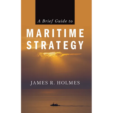 A Brief Guide to Maritime Strategy