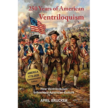 250 Years of American Ventriloquism: How Ventriloquism Influenced American Culture