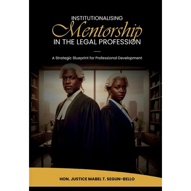 Institutionalising Mentorship In The Legal Profession: A Strategic Blueprint for Professional Development