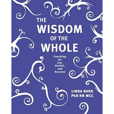 The Wisdom of the Whole: Coaching for Joy, Health, and Success