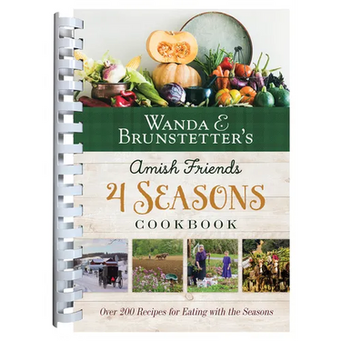Wanda E. Brunstetter's Amish Friends 4 Seasons Cookbook: 290 Fresh Recipes for Eating with the Seasons