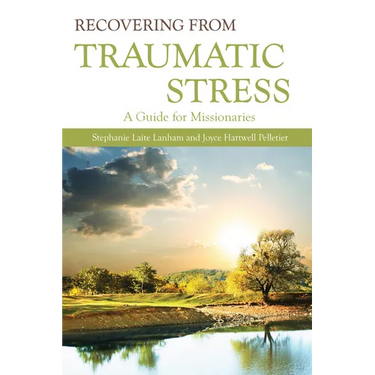 Recovering from Traumatic Stress:: A Guide for Missionaries