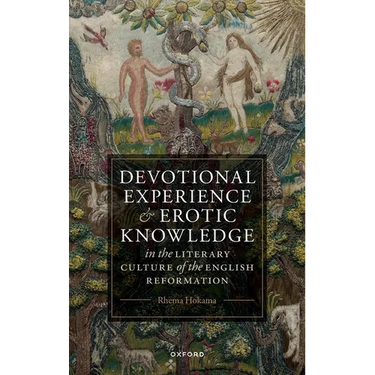 Devotional Experience and Erotic Knowledge in the Literary Culture of the English Reformation: Poetry, Public Worship, and Popular Divinity