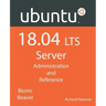 Ubuntu 18.04 LTS Server: Administration and Reference