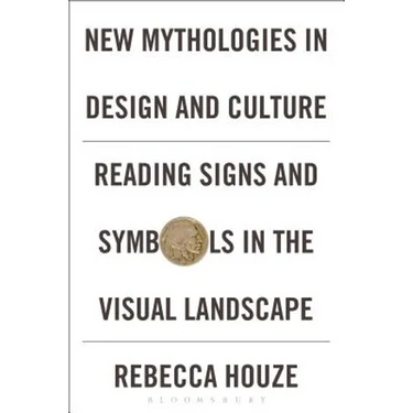 New Mythologies in Design and Culture: Reading Signs and Symbols in the Visual Landscape