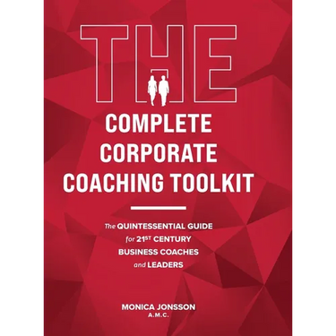 The Complete Corporate Coaching Toolkit: The Quintessential Guide for 21st Century Business Coaches and Leaders
