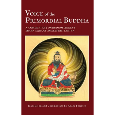 Voice of the Primordial Buddha: A Commentary on Dudjom Lingpa's Sharp Vajra of Awareness Tantra