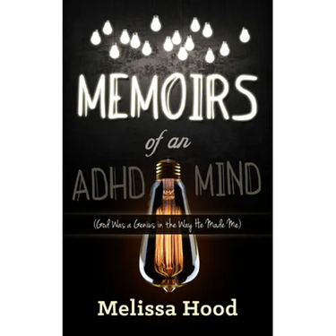 Memoirs of an ADHD Mind: God Was a Genius in the Way He Made Me