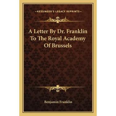 A Letter By Dr. Franklin To The Royal Academy Of Brussels