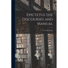 Epictetus the Discourses and Manual