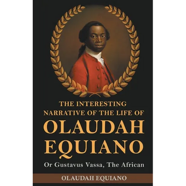 The Interesting Narrative of the Life of Olaudah Equiano, Or Gustavus Vassa, The African